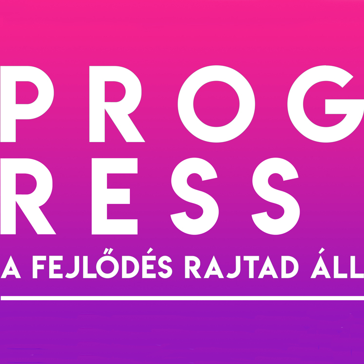 Progress! A fejlődés rajtad áll