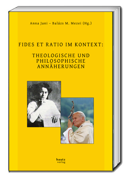 Fides et ratio im Kontext: Theologische und philosophische Annäherungen