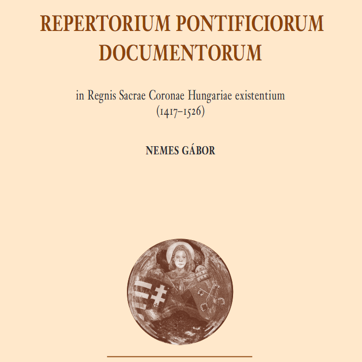 „Repertorium Pontificiorum Documentorum” – Késő középkori pápai oklevelek a Kárpát-medence levéltáraiban