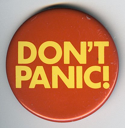 DON'T PANIC! :)