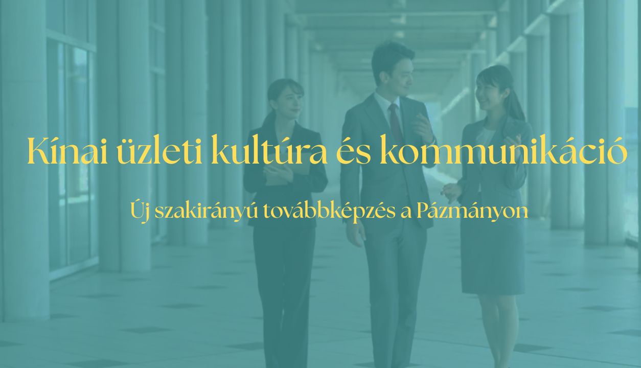 Kínai üzleti kultúra és kommunikáció - Új képzés a Pázmányon