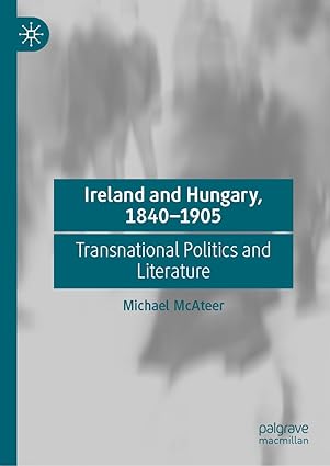 Ireland and Hungary, 1840-1905: Transnational Politics and Literature